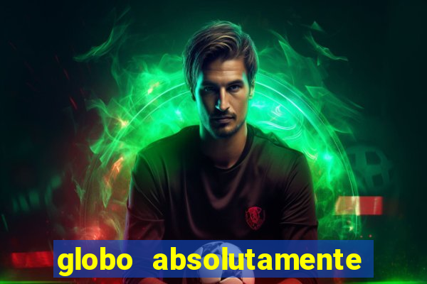 globo absolutamente tudo com